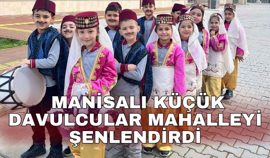 Manisalı küçük davulcular mahalleyi şenlendirdi