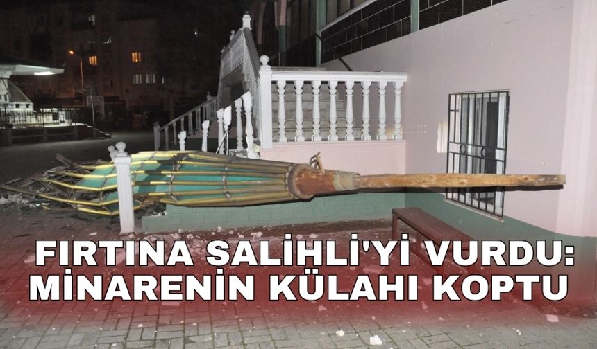 Fırtına Salihli'yi vurdu: Minarenin külahı koptu