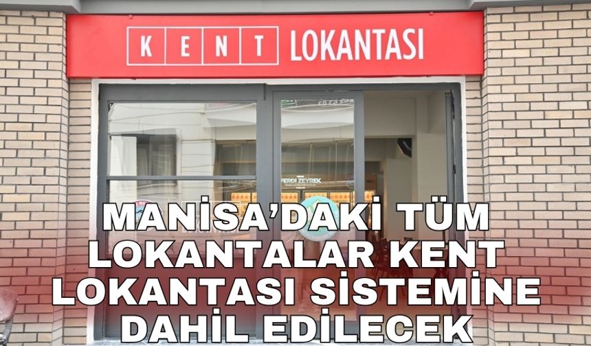 Manisa’daki tüm lokantalar Kent Lokantası sistemine dahil edilecek