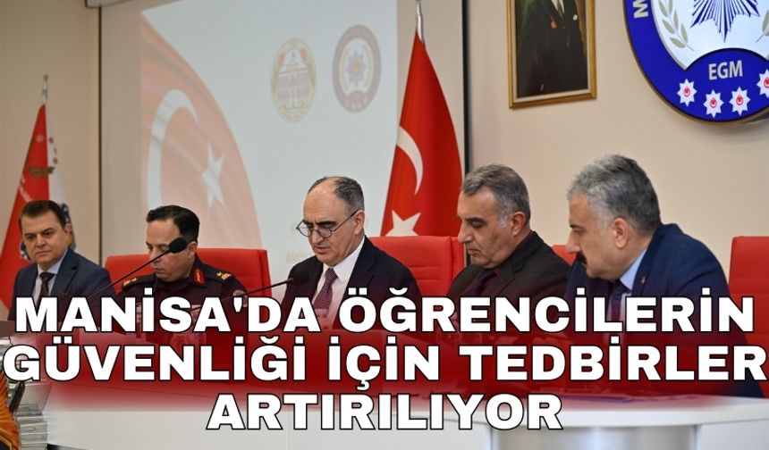 Manisa'da öğrencilerin güvenliği için tedbirler artırılıyor