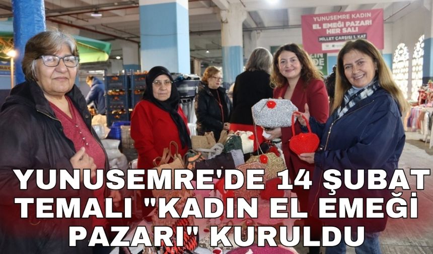 Yunusemre'de 14 Şubat temalı "Kadın El Emeği Pazarı" kuruldu
