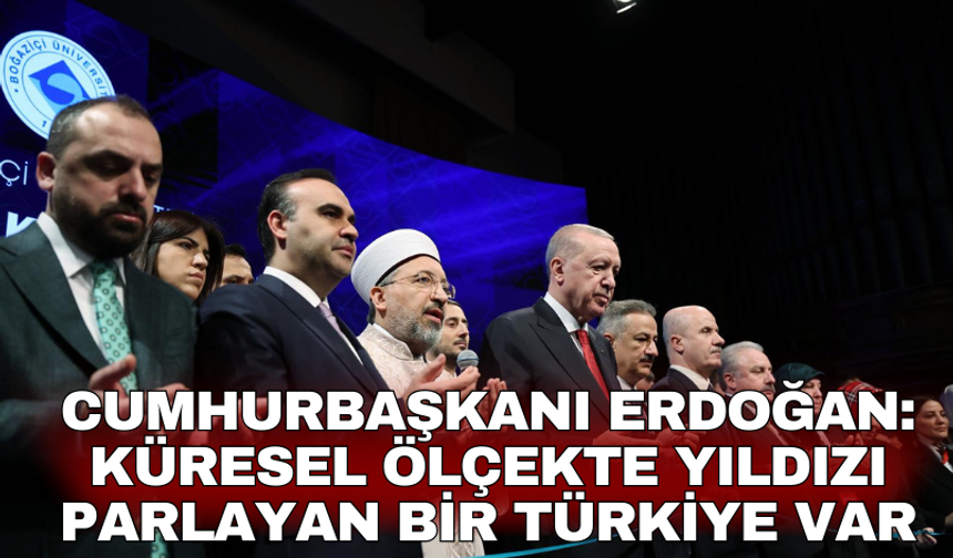 Cumhurbaşkanı Erdoğan: Küresel ölçekte yıldızı parlayan bir Türkiye var