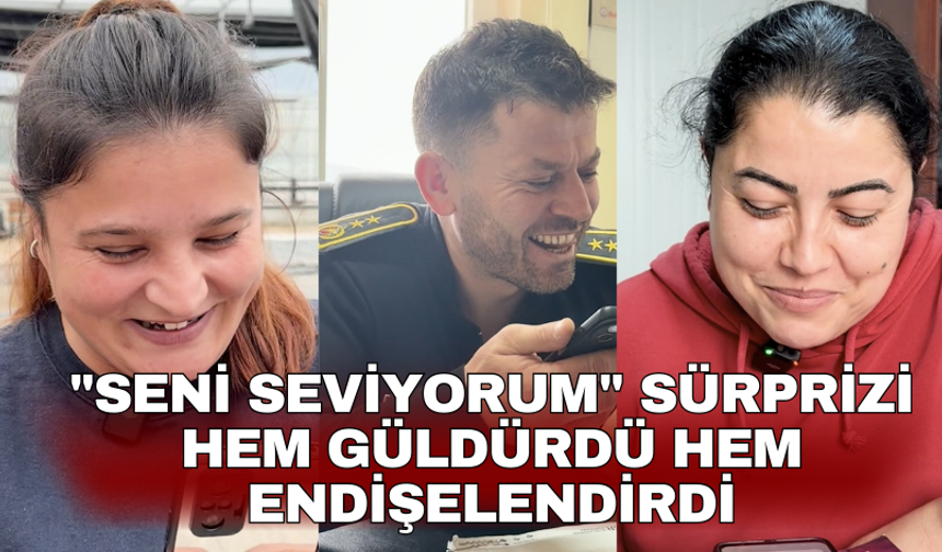 "Seni seviyorum" sürprizi hem güldürdü hem endişelendirdi