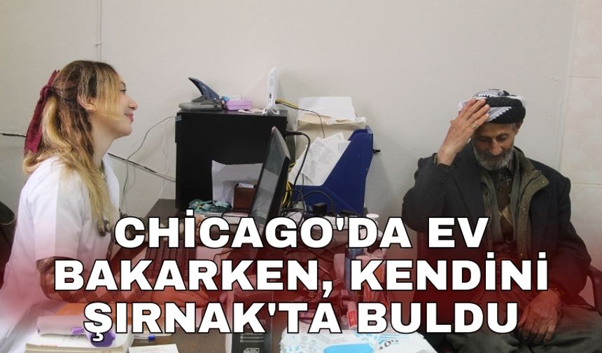Chicago'da ev bakarken, kendini Şırnak'ta buldu
