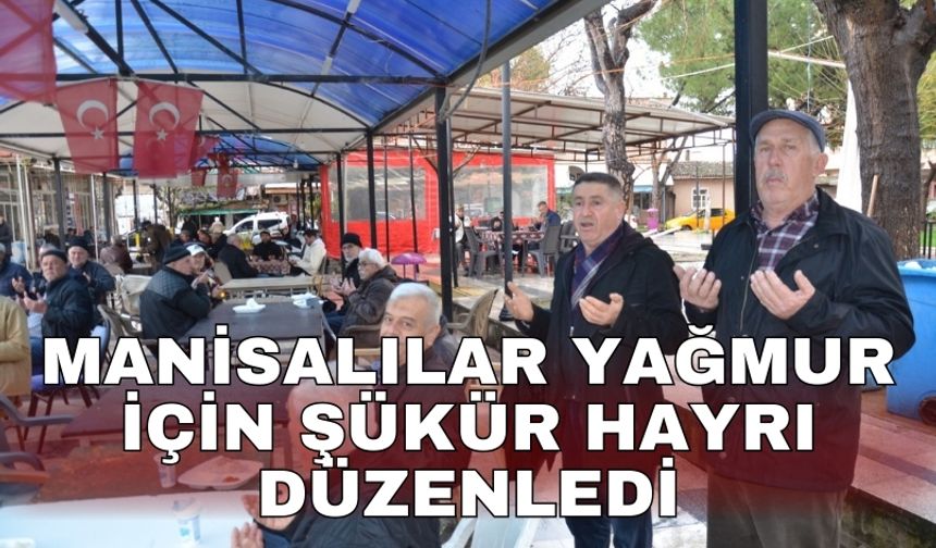Manisalılar yağmur için şükür hayrı düzenledi