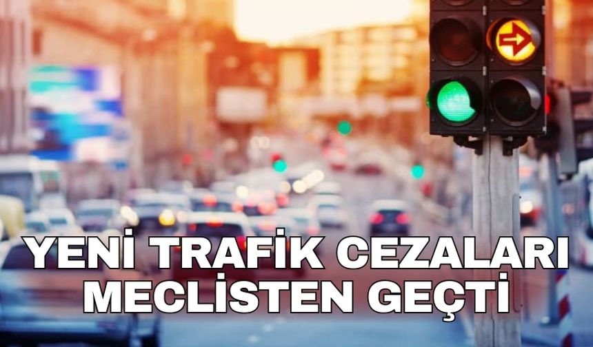 Trafik cezalarının artırılmasına yönelik düzenlemeleri de içeren kanun teklifi kabul edilerek yasalaştı