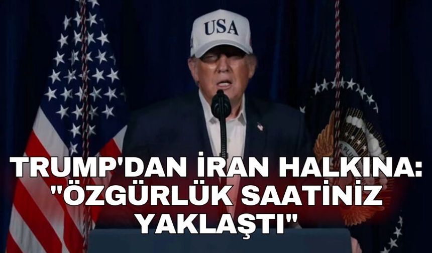 Trump'dan İran halkına: "Özgürlük saatiniz yaklaştı"