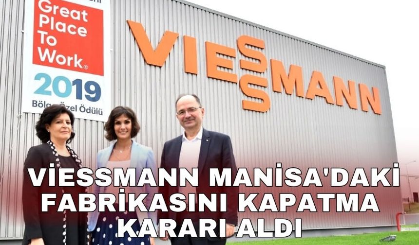 Viessmann Manisa'daki fabrikasını kapatma kararı aldı