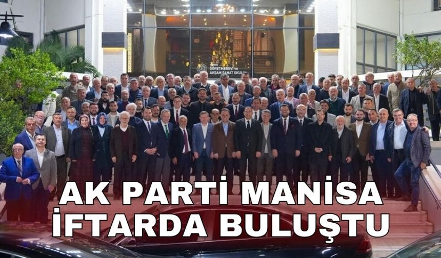 AK Parti Manisa iftarda buluştu