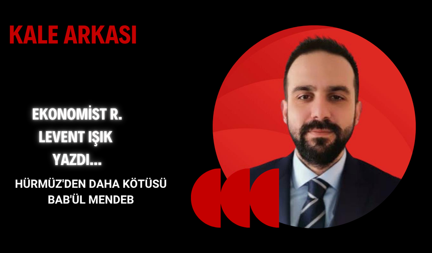 HÜRMÜZ'DEN DAHA KÖTÜSÜ BAB'ÜL MENDEB