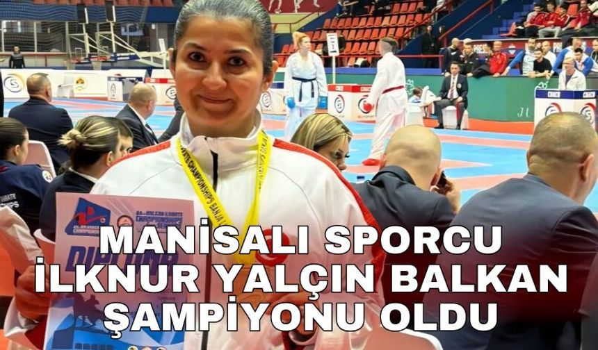 Manisalı sporcu İlknur Yalçın Balkan Şampiyonu oldu