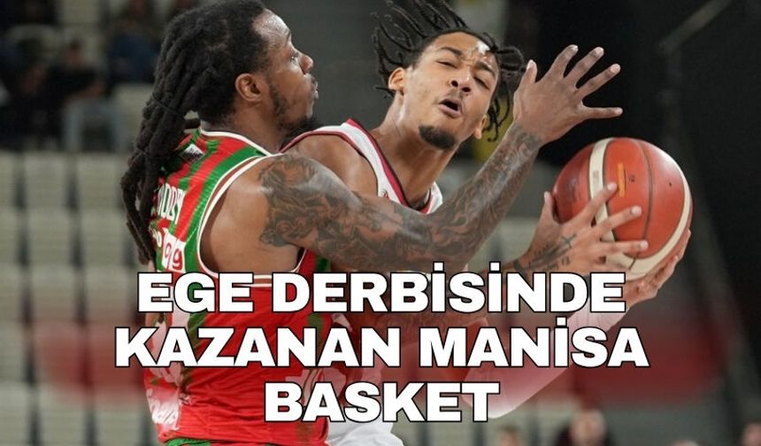 Ege derbisinde kazanan Manisa Basket