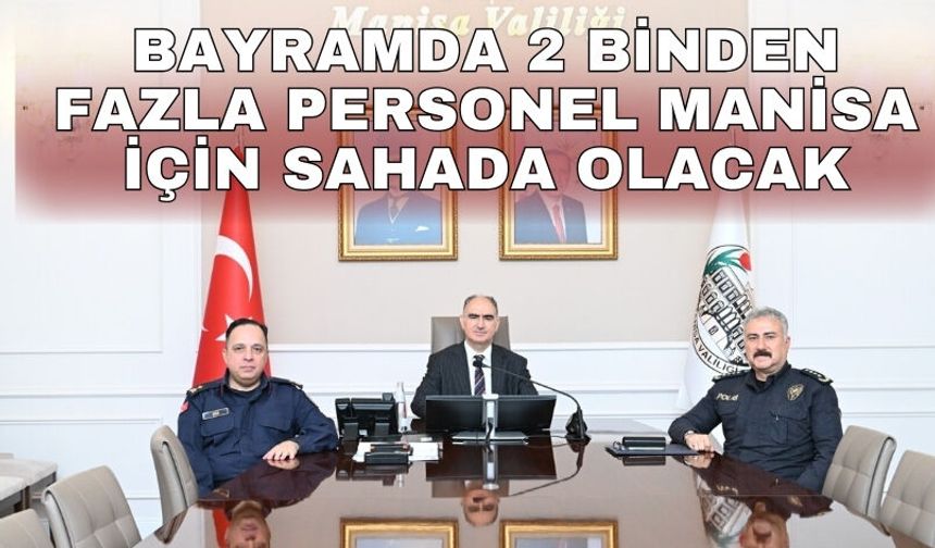 Bayramda 2 binden fazla personel Manisa için sahada olacak