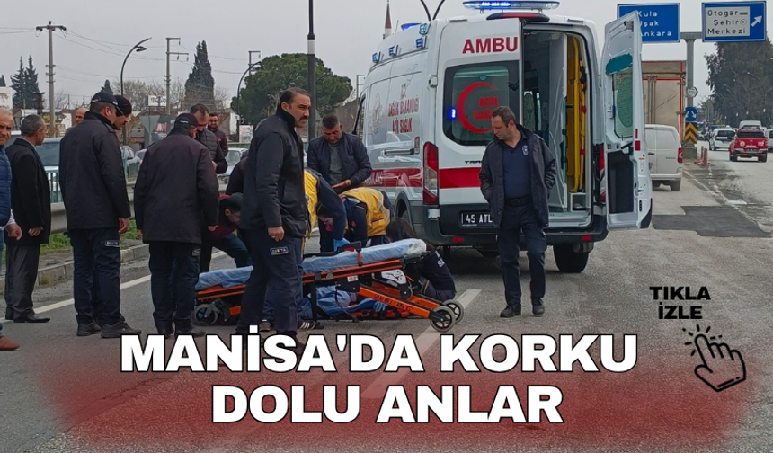 Manisa'da korku dolu anlar