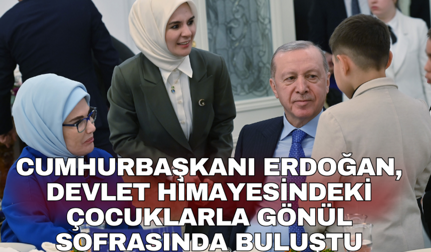 Cumhurbaşkanı Erdoğan, devlet himayesindeki çocuklarla gönül sofrasında buluştu