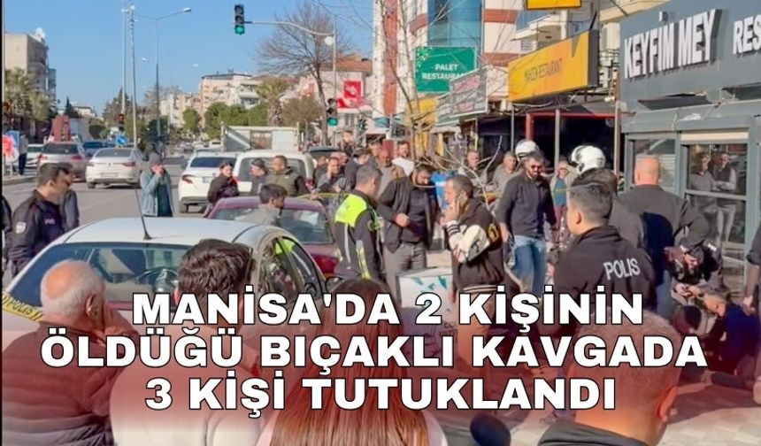 Manisa'da 2 kişinin öldüğü bıçaklı kavgada 3 kişi tutuklandı