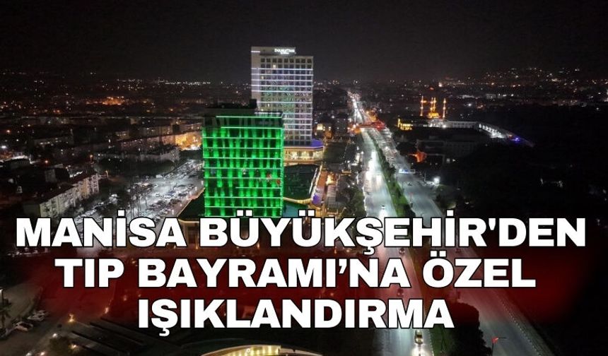 Manisa Büyükşehir'den Tıp Bayramı’na özel ışıklandırma