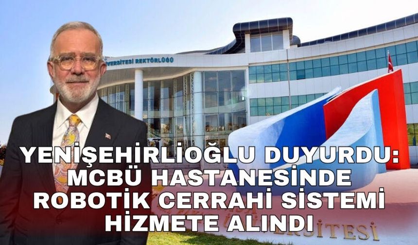 Yenişehirlioğlu duyurdu: MCBÜ Hastanesinde Robotik Cerrahi Sistemi hizmete alındı