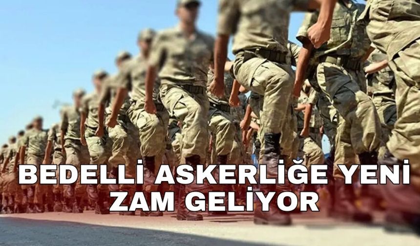 Bedelli askerliğe yeni zam geliyor