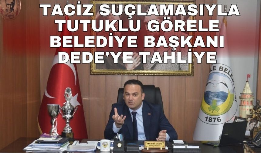 Taciz suçlamasıyla tutuklu Görele Belediye Başkanı Dede'ye tahliye