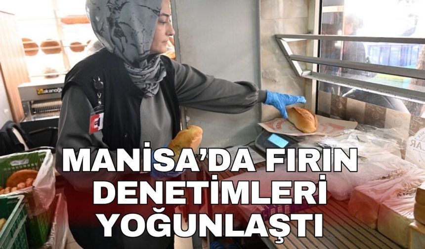 Manisa’da fırın denetimleri yoğunlaştı