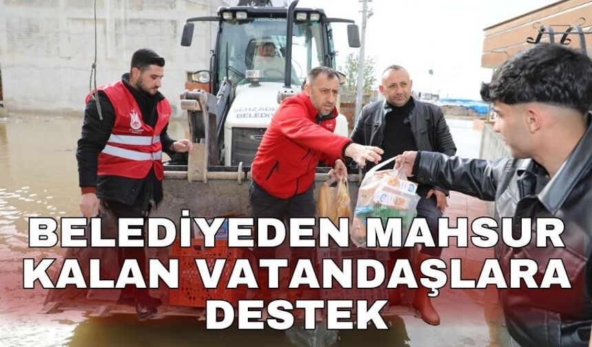 Belediyeden mahsur kalan vatandaşlara destek