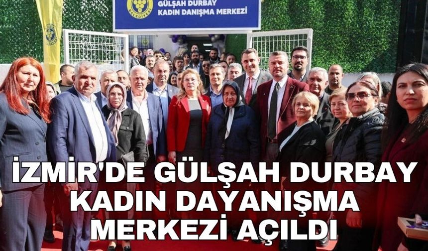 İzmir'de Gülşah Durbay Kadın Dayanışma Merkezi açıldı