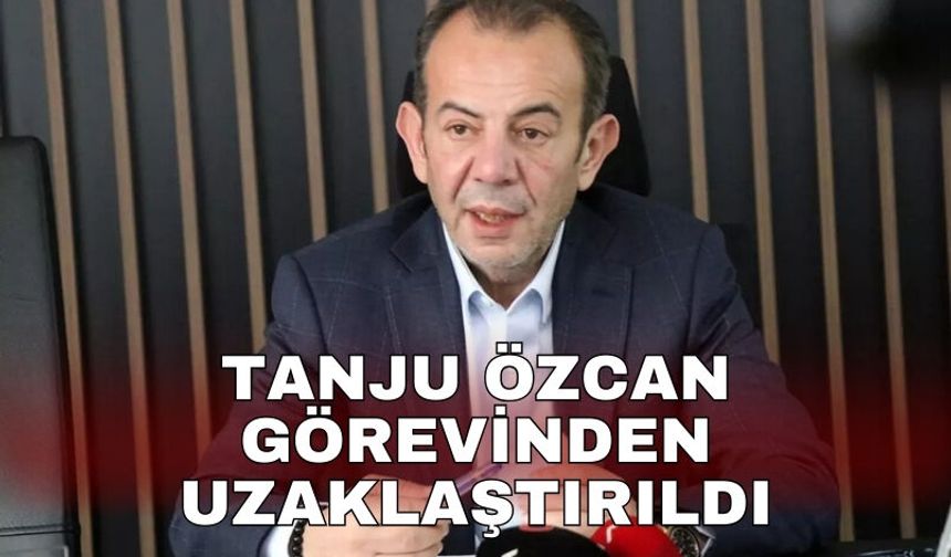 Tanju Özcan görevinden uzaklaştırıldı