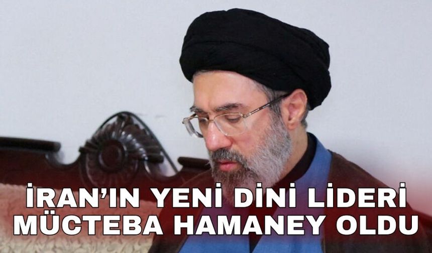 İran’ın yeni dini lideri Mücteba Hamaney oldu