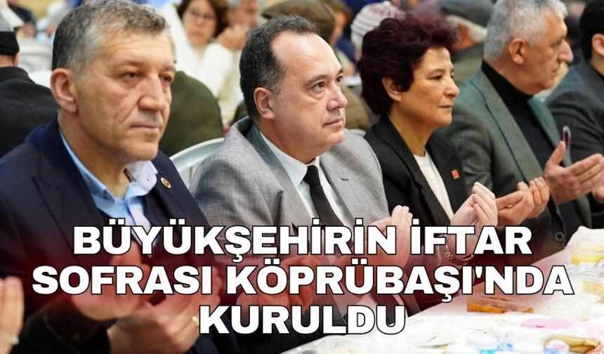 Büyükşehirin iftar sofrası Köprübaşı'nda kuruldu