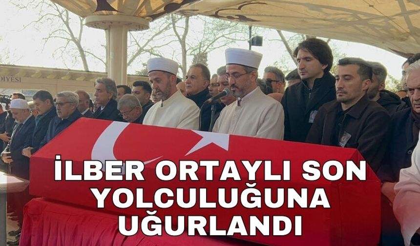İlber Ortaylı son yolculuğuna uğurlandı