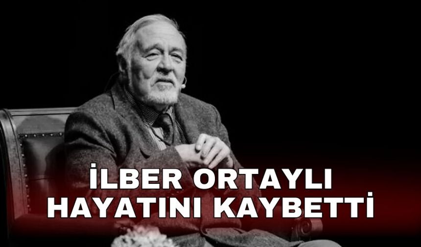 İlber Ortaylı hayatını kaybetti