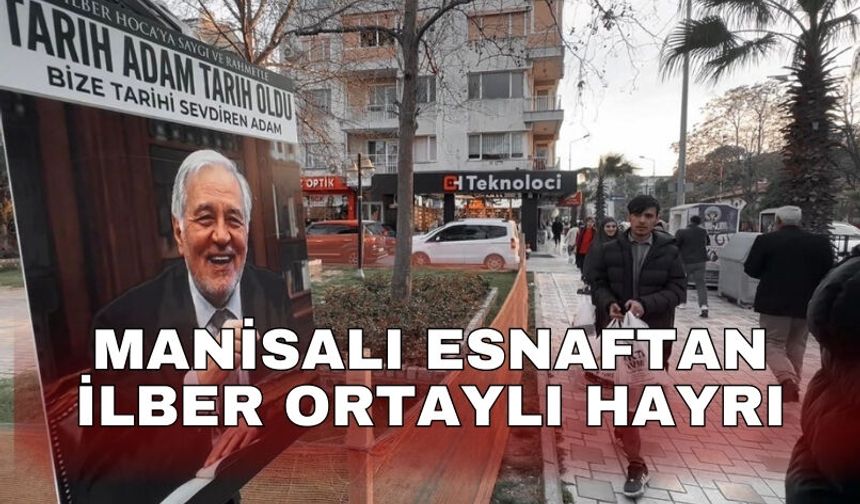 Manisalı esnaftan İlber Ortaylı hayrı
