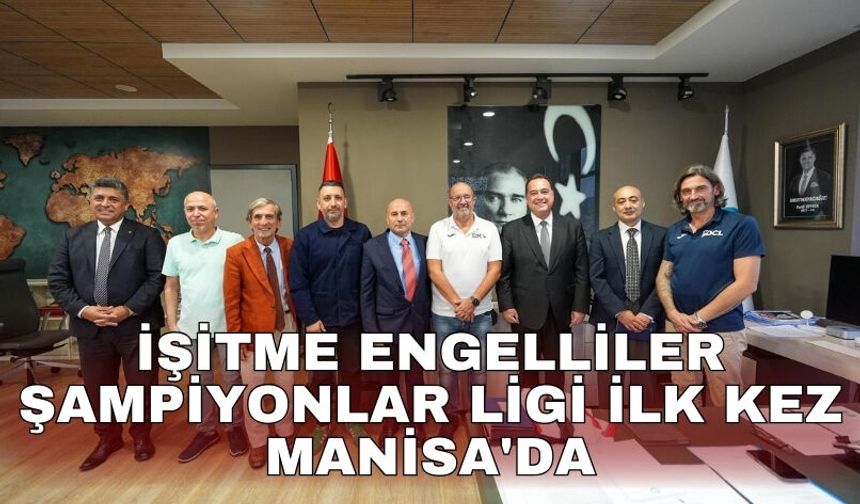 İşitme Engelliler Şampiyonlar Ligi ilk kez Manisa'da