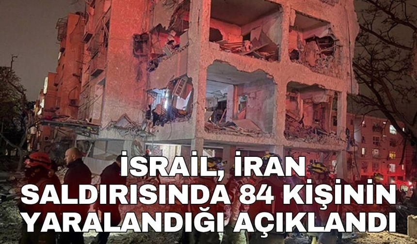 İsrail İran saldırısında 84 kişinin yaralandığı açıklandı