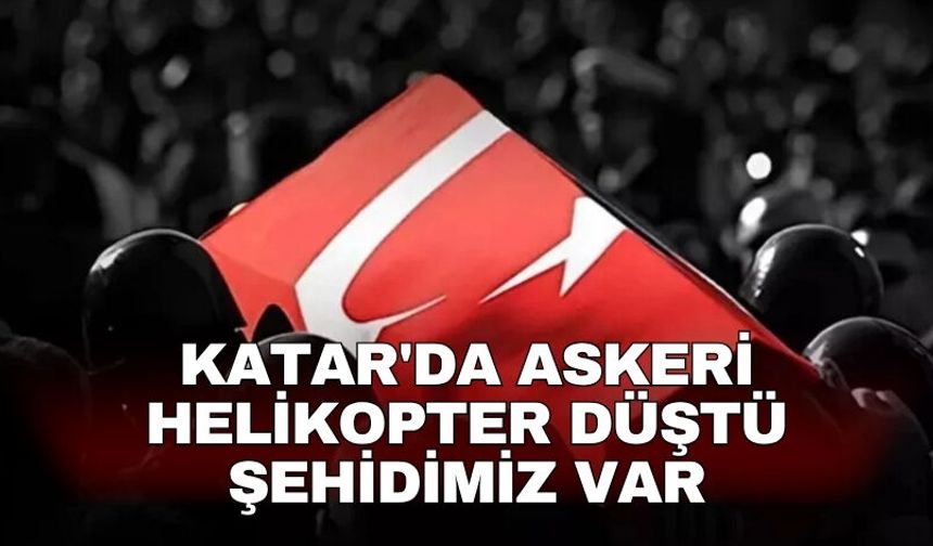 Katar'da askeri helikopter düştü şehidimiz var