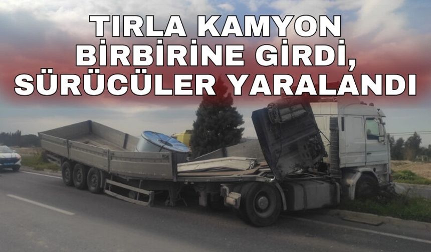 Tırla kamyon birbirine girdi, sürücüler yaralandı