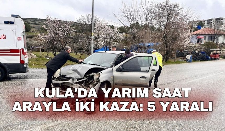 Kula'da yarım saat arayla iki kaza: 5 yaralı