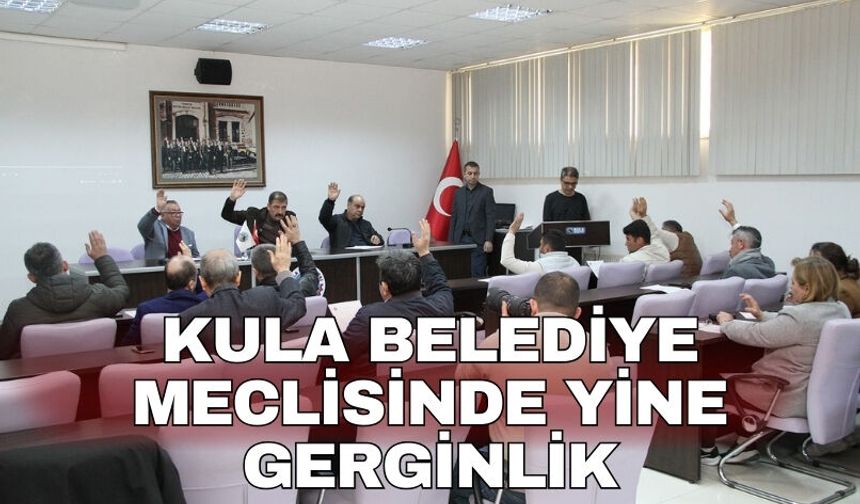 Kula Belediye Meclisinde yine gerginlik