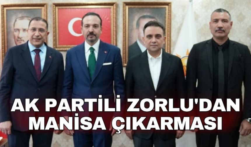 AK Partili Zorlu'dan Manisa çıkarması