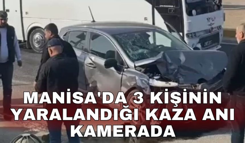 Manisa'da 3 kişinin yaralandığı kaza anı kamerada