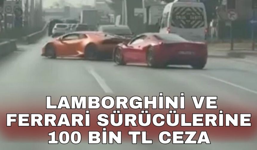 Lamborghini ve Ferrari sürücülerine 100 bin TL ceza