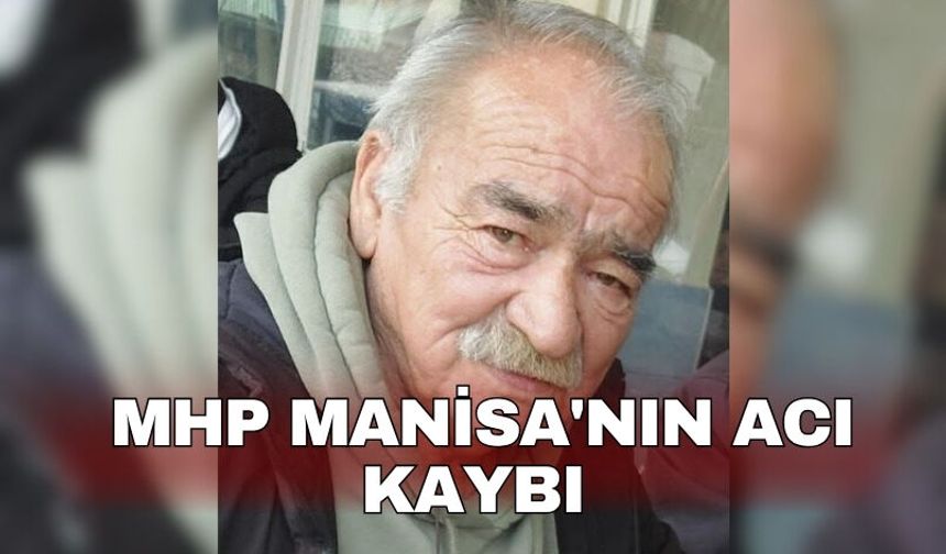 MHP Manisa'nın acı kaybı