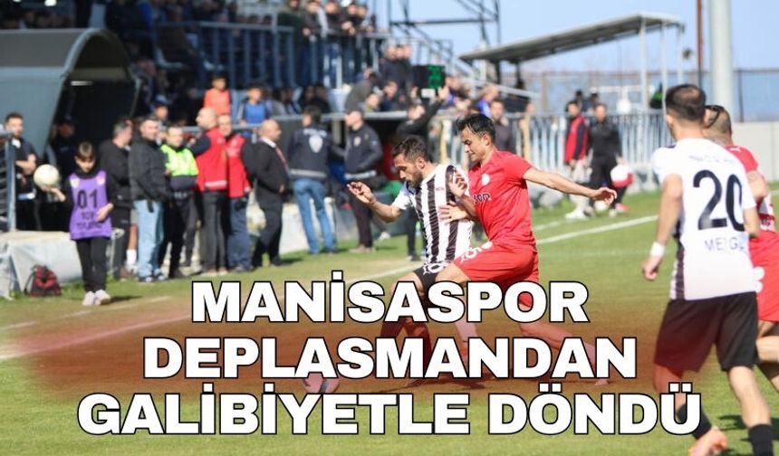 Manisaspor deplasmandan galibiyetle döndü