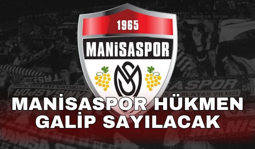 Manisaspor hükmen galip sayılacak