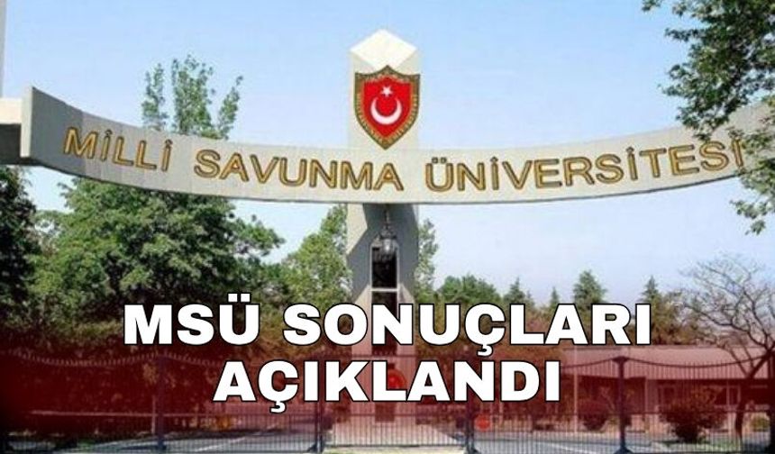 MSÜ sonuçları açıklandı