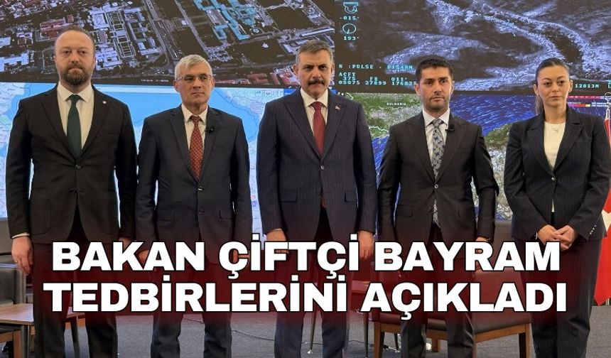 Bakan Çiftçi bayram tedbirlerini açıkladı
