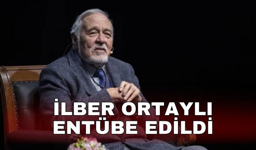 İlber Ortaylı entübe edildi