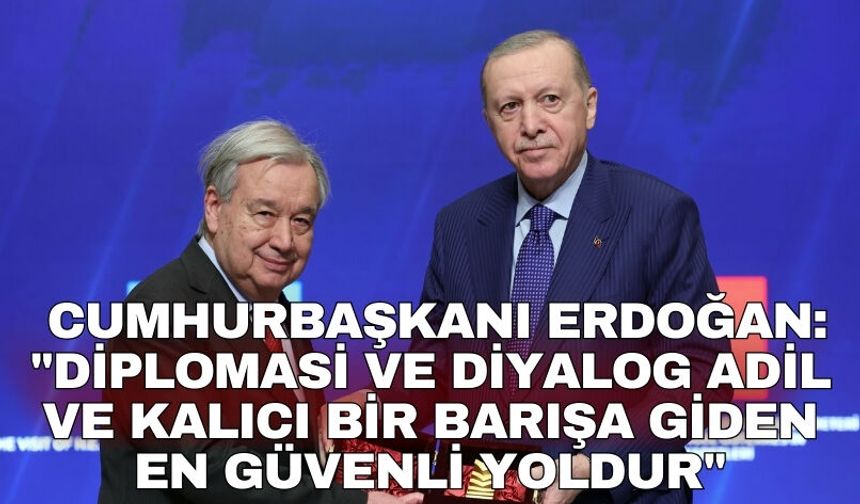Cumhurbaşkanı Erdoğan: "Diplomasi ve diyalog adil ve kalıcı bir barışa giden en güvenli yoldur"