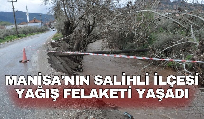 Manisa'nın Salihli ilçesi yağış felaketi yaşadı
